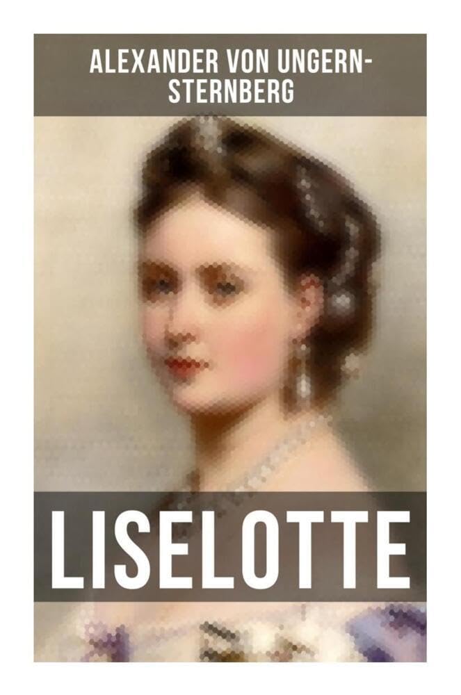 Liselotte: Aus dem Leben der deutschen Prinzessin Elisabeth-Charlotte von der Pfalz Historical Fiction