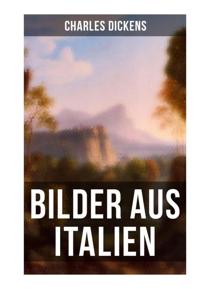 Bilder aus Italien: Durch Frankreich + Lyon. Die Rhone und die Hexe von Avignon + Von Avignon nach Genua + Nach Parma, Modena und Bologna + Durch Bologna und Ferrara + Nach Rom über Pisa und Siena... Leisure, Home & Garden