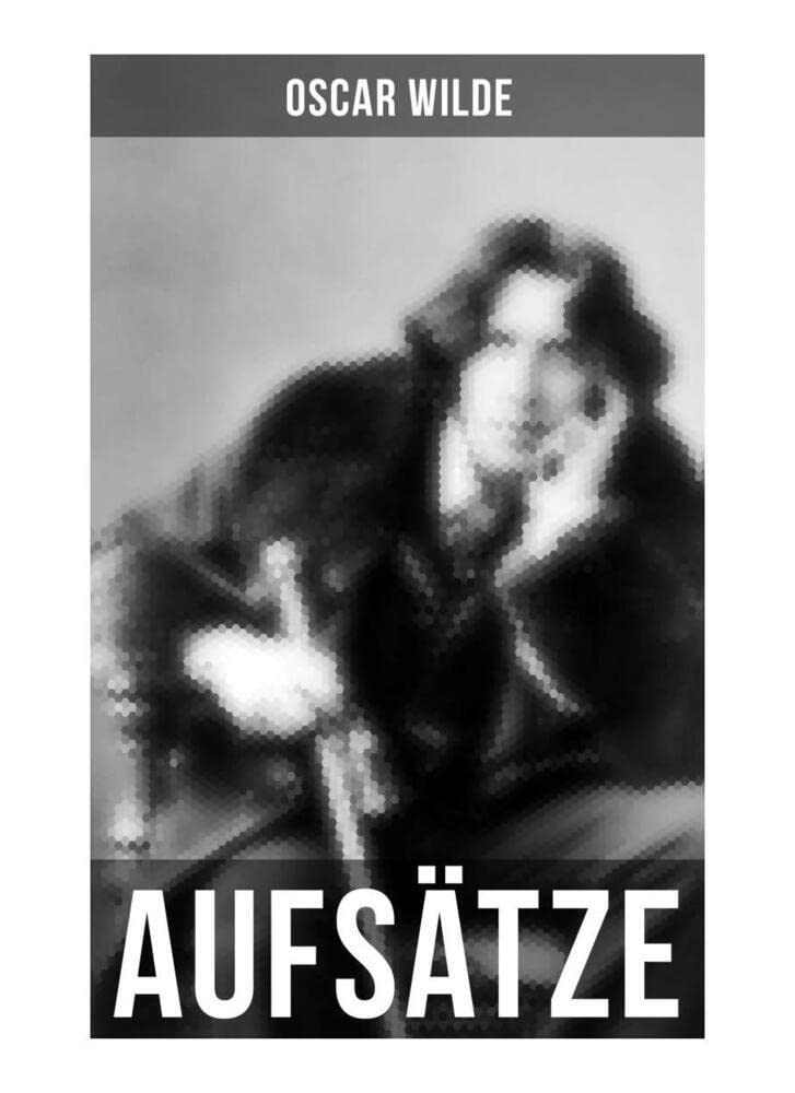 Oscar Wilde: Aufsätze: Der Sozialismus und die Seele des Menschen, Aus dem Zuchthaus zu Reading, Aesthetisches Manifest, Zwei Gespräche von der Kunst und vom Leben Contemporary literature Books