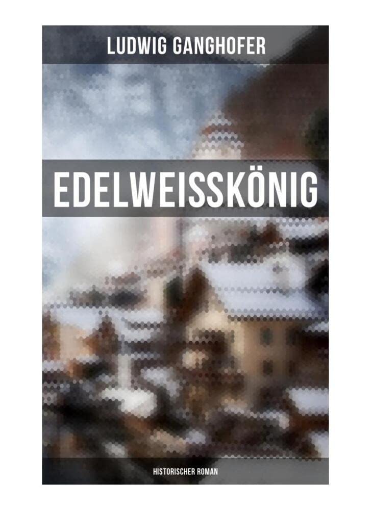 Edelweißkönig: Historischer Roman Historical Fiction