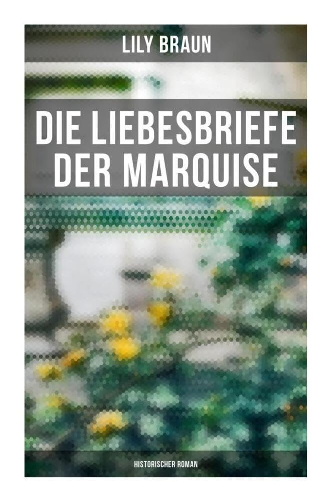 Die Liebesbriefe der Marquise: Historischer Roman Historical Fiction