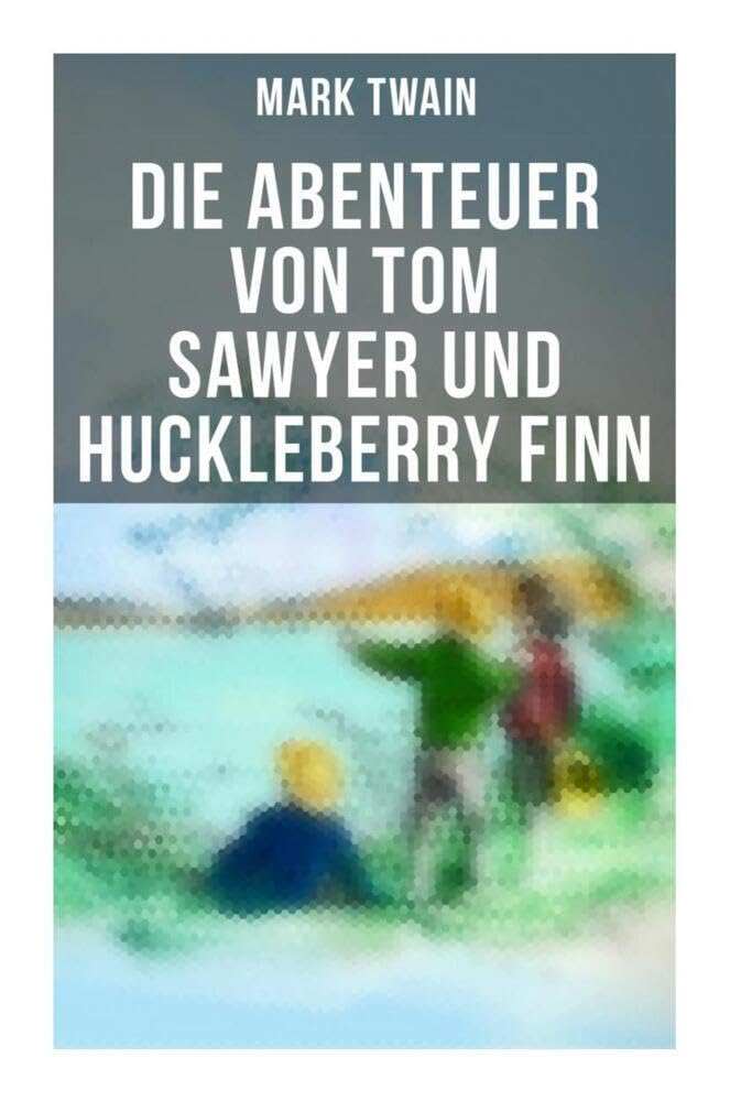 Die Abenteuer von Tom Sawyer und Huckleberry Finn: Illustrierte Ausgabe Classics