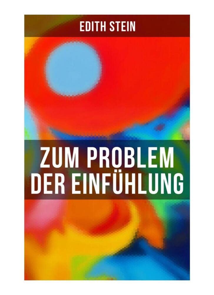 Zum Problem der Einfühlung: Das Wesen der Einfühlungsakte, Die Konstitution des psychophysischen Individuums & Einfühlung als Verstehen geistiger Personen Philosophy