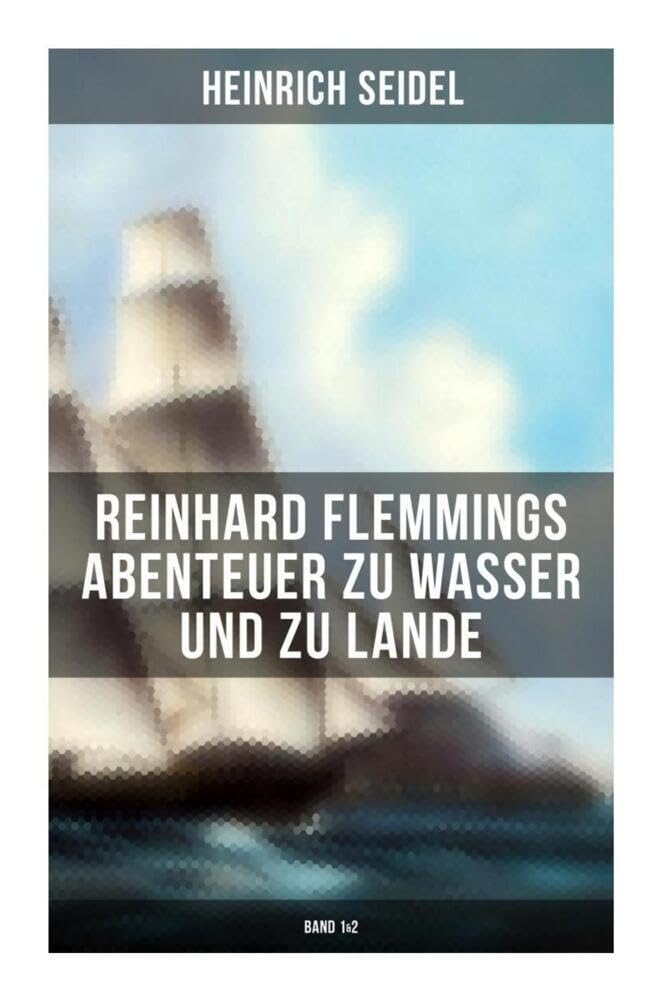 Reinhard Flemmings Abenteuer zu Wasser und zu Lande (Band 1&2): Ein spannender Roman aus der mecklenburgischen Heimat Novels & Short Stories