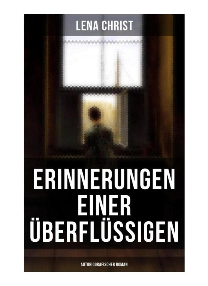 Erinnerungen einer Überflüssigen (Autobiografischer Roman) Memories