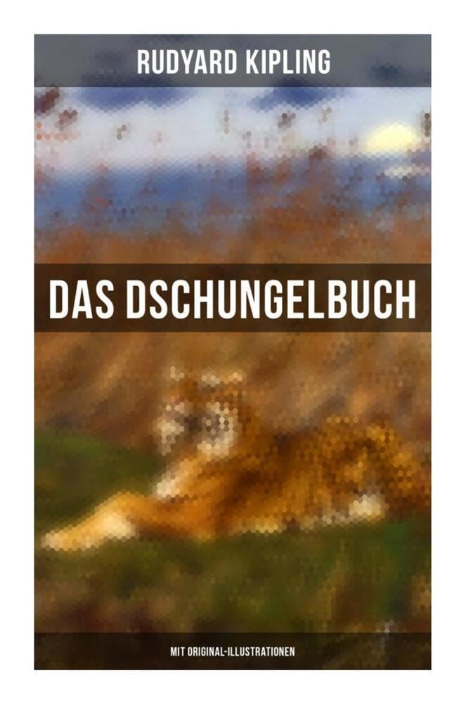 Das Dschungelbuch (Mit Original-Illustrationen): Das Dschungelbuch & Das neue Dschungelbuch Novels & Short Stories