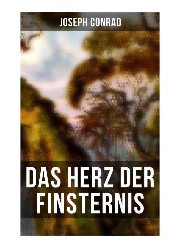Das Herz der Finsternis: Eine Reise in die schwärzesten Abgründe des Kolonialismus Classics