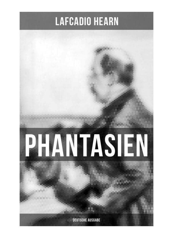 Phantasien (Deutsche Ausgabe): Der Geisterkuß + Der Karfunkel des Teufels + Die Pest + Tote Liebe + Ein phantastischer Kuss + Der Vogel und das ... + Der Unsterbliche + Der Fremde Fairy Tales & Legends