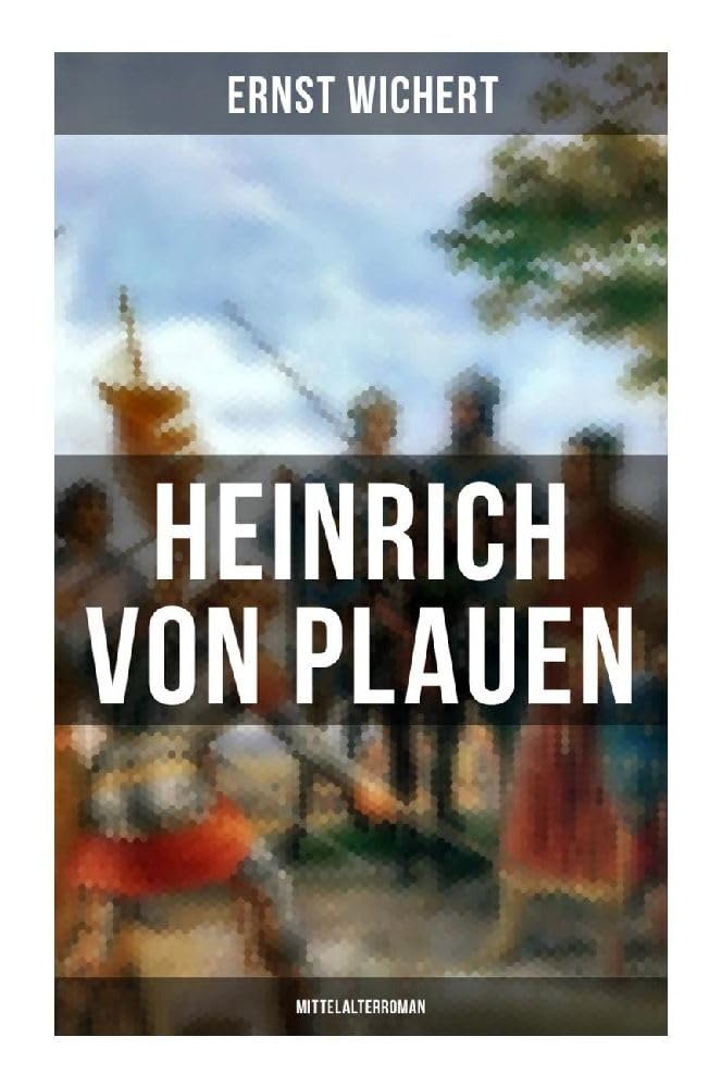 Heinrich von Plauen (Mittelalterroman): Historischer Roman aus dem 15. Jahrhundert - Eine Geschichte aus dem deutschen Osten Historical Fiction