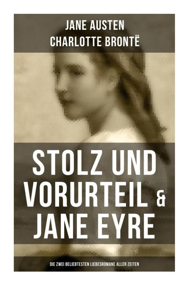 Stolz und Vorurteil & Jane Eyre (Die zwei beliebtesten Liebesromane aller Zeiten) Classics