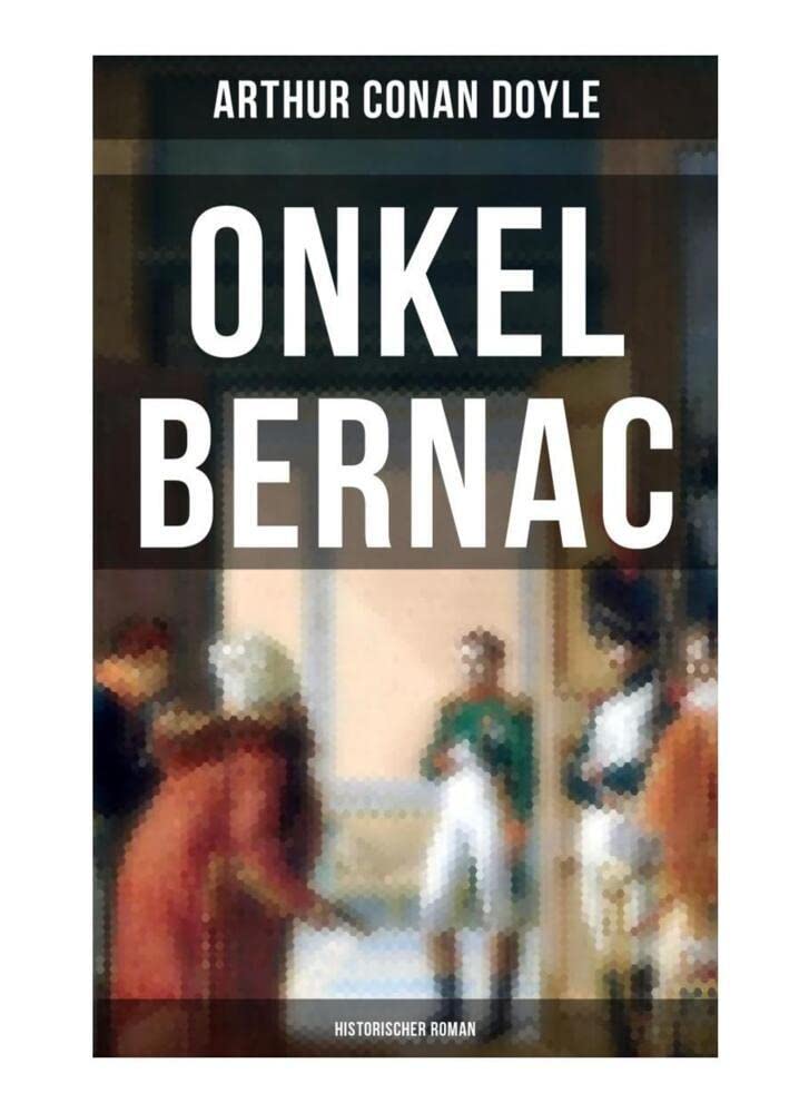 Onkel Bernac (Historischer Roman): Abenteuerroman aus der Zeit Napoleons Historical Fiction