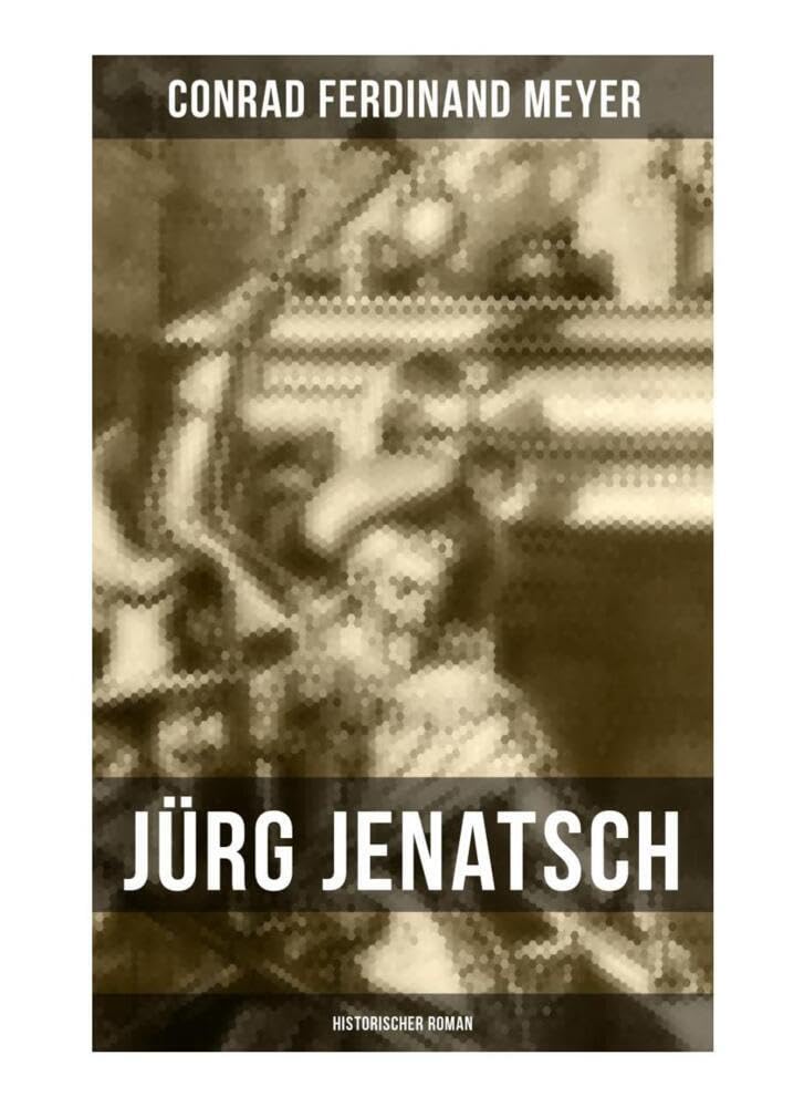 Jürg Jenatsch (Historischer Roman): Das Leben des Bündner Pfarrer und Militärführer: Die Reise des Herrn Waser + Lucretia + Der gute Herzog Action & Adventure