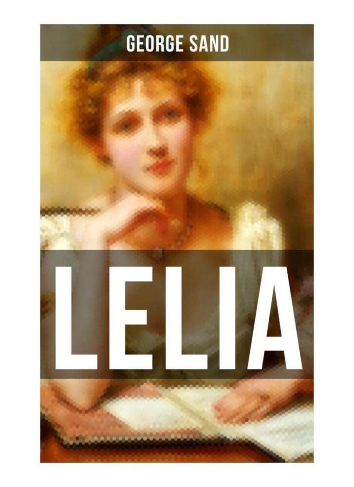 LELIA: Skandalroman der Autorin von Die kleine Fadette, Die Marquise, Ein Winter auf Mallorca Classics