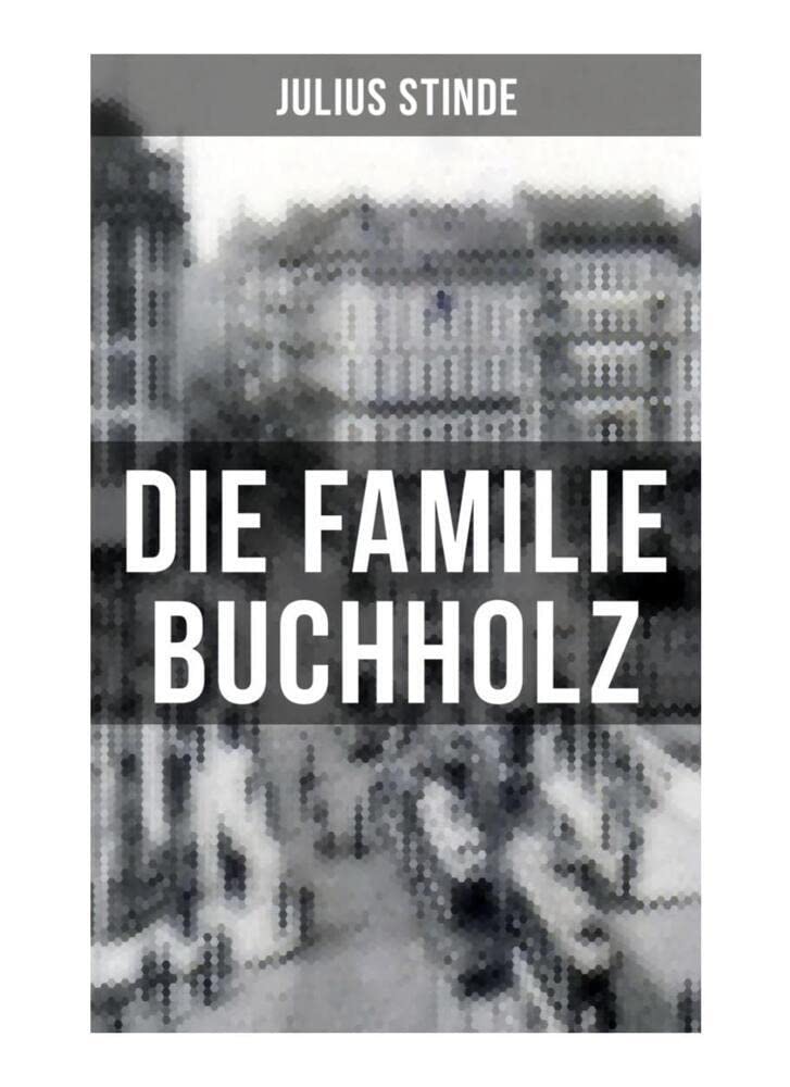 Die Familie Buchholz: Humorvolle Chronik einer Familie (Berlin zur Kaiserzeit, ausgehendes 19. Jahrhundert) Humour & Satire