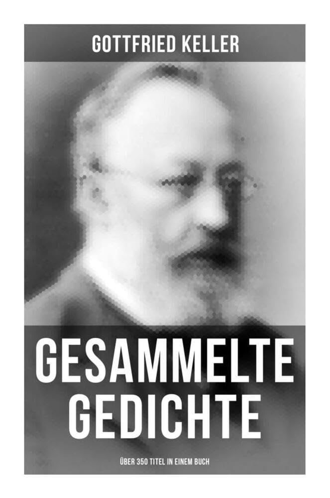 Gesammelte Gedichte (Über 350 Titel): Sonette, Aus Berlin, Jahreszeiten, Buch der Natur, Pandora, Erstes Lieben, Die Goethe-Pedanten, Von Weibern, Wanderlied, Das Leben ist doch schön!... Poetry
