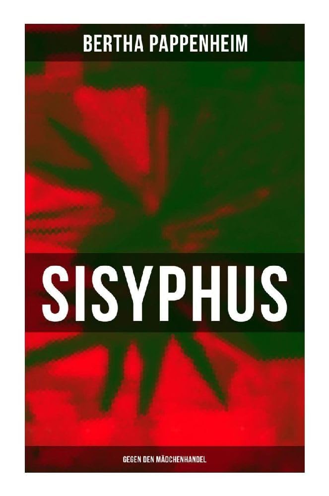 Bertha Pappenheim - Sisyphus: Gegen den Mädchenhandel: Eine Studie über Mädchenhandel und Prostitution in Osteuropa und dem Orient Law