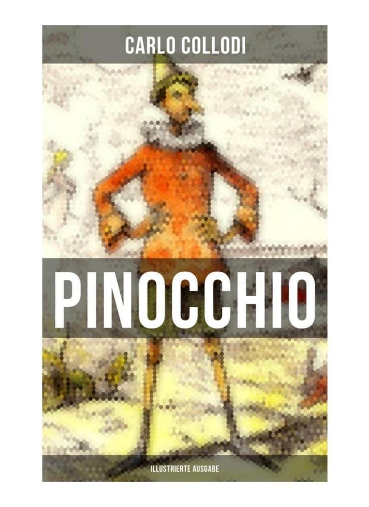 PINOCCHIO (Illustrierte Ausgabe): Die Abenteuer des Pinocchio (Das hölzerne Bengele) - Der beliebte Kinderklassiker Fairy Tales & Legends