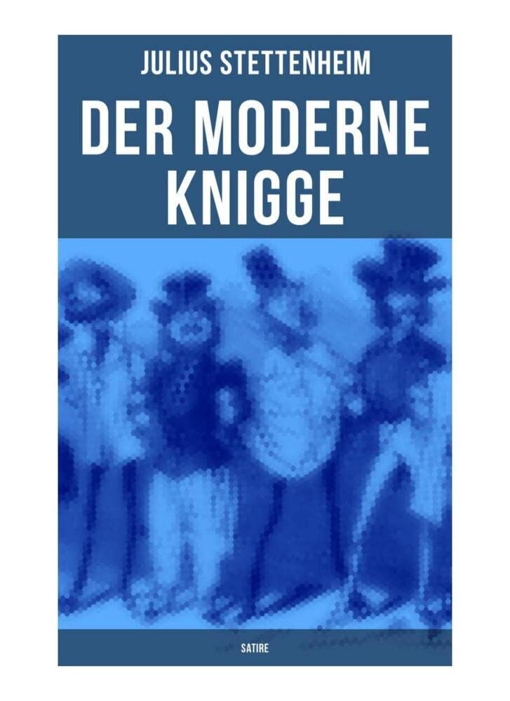 Der Moderne Knigge (Satire): Leitfaden durch das Jahre und die Gesellschaft (Leitfaden durch den Winter und durch den Sommer) Humour & Satire