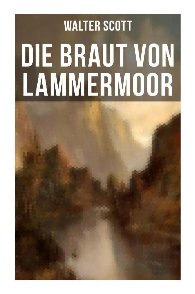 Die Braut von Lammermoor: Historischer Roman Historical Fiction