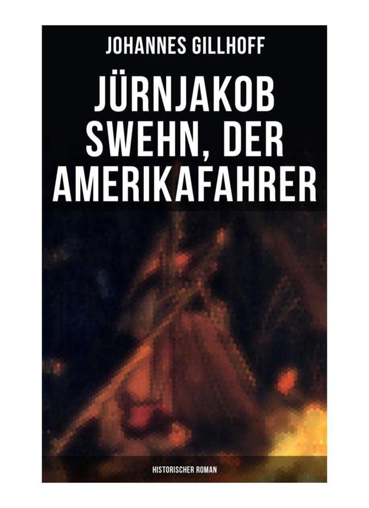 Jürnjakob Swehn, der Amerikafahrer: Historischer Roman: Carl Wiedow: Mecklenburgischer Auswanderer in Amerika Historical Fiction