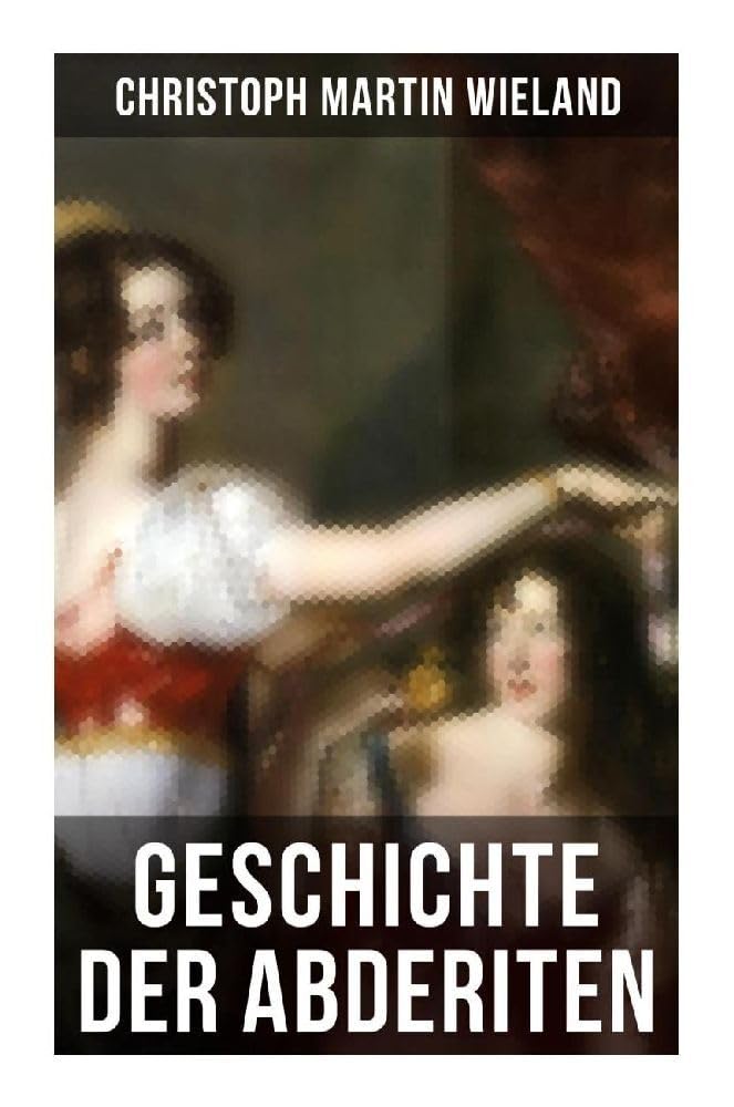 Geschichte der Abderiten: Satirischer Roman Humour & Satire