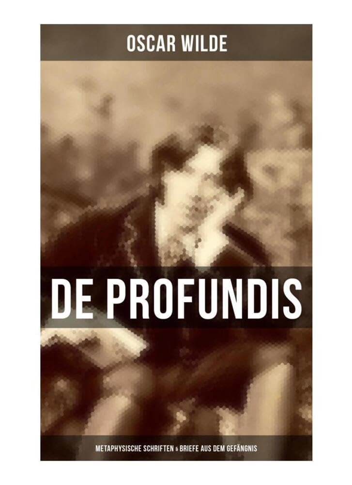 De Profundis: Metaphysische Schriften & Briefe aus dem Gefängnis Essays & Short Stories