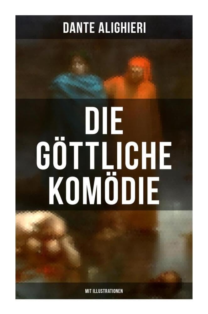 Die göttliche Komödie (Mit Illustrationen): Reise durch die drei Reiche der Toten: Hölle, Läuterungsberg und Paradies (Mittelalterlicher Klassiker) Poetry