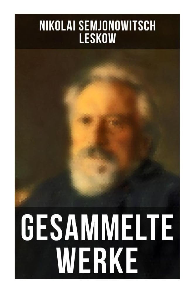 Gesammelte Werke: Der versiegelte Engel, Eine Teufelsaustreibung, Die Lady Makbeth des Mzensker Landkreises… Classics