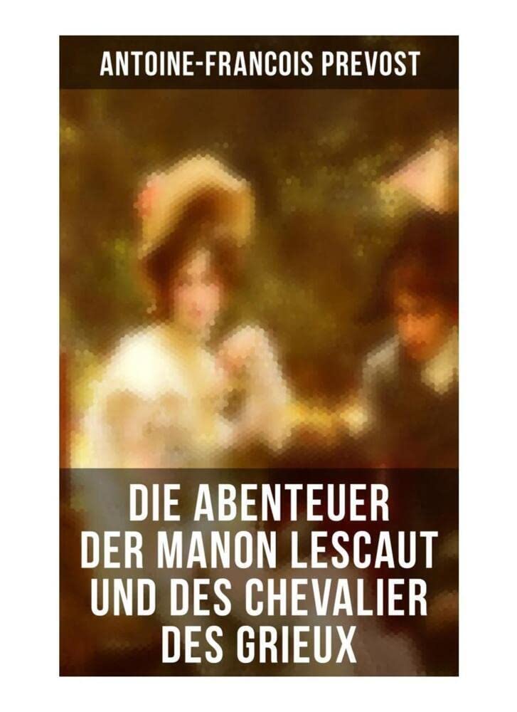 Die Abenteuer der Manon Lescaut und des Chevalier des Grieux Classics