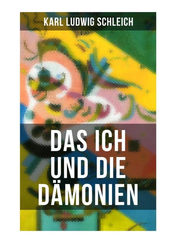 Das Ich und die Dämonien: Die physiologischen Grundlagen zur Erkenntnistheorie - Das »Ich", Individuum und Persönlichkeit, Die Geburt des Weltallsnerven (Sympathikus), Die Testamente der Vergangenheit Philosophy