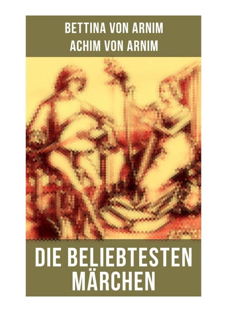 Die beliebtesten Märchen von Bettina von Arnim Fairy Tales & Legends