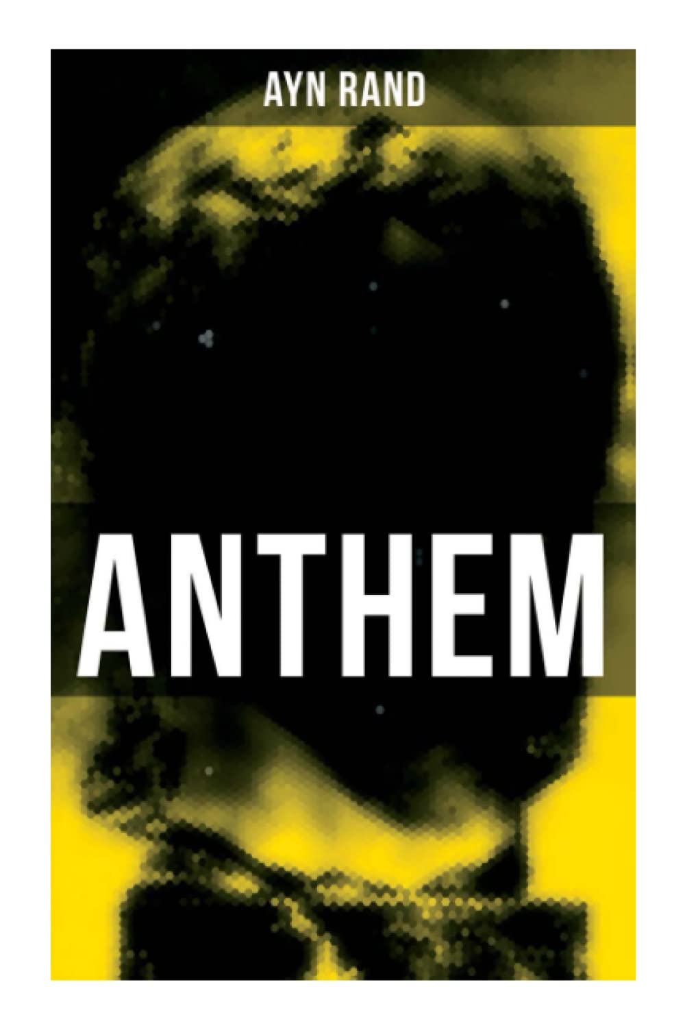 Anthem: A Chilling Saga of Barbarity of a Totalitarian State in the Name of Reason and Progress Classics
