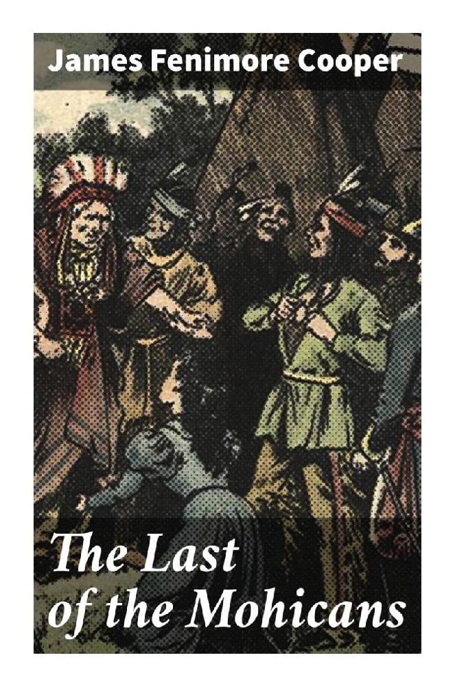 The Last of the Mohicans: A Narrative of 1757 Classics