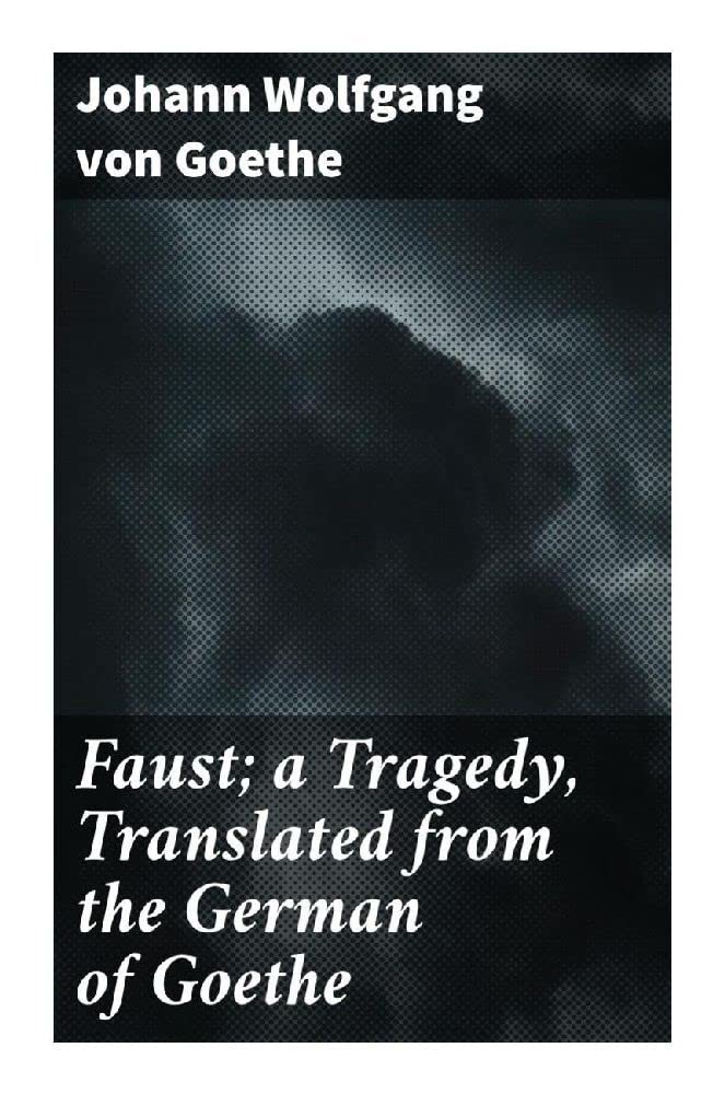 Faust; a Tragedy, Translated from the German of Goethe Drama
