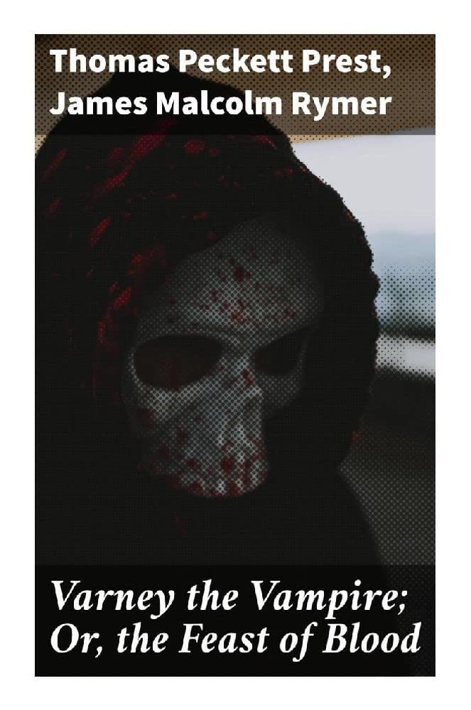 Varney the Vampire; Or, the Feast of Blood Horror & Mystery
