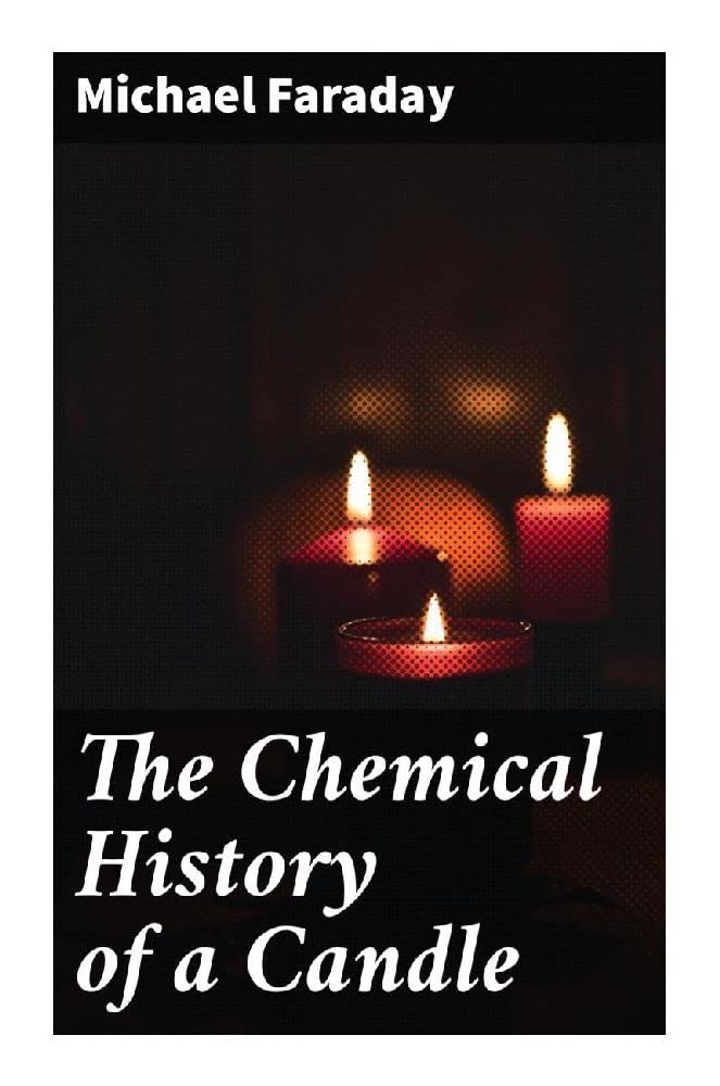 The Chemical History of a Candle Natural Sciences