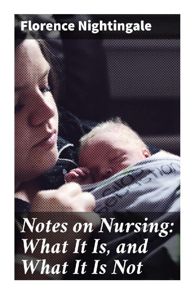 Notes on Nursing: What It Is, and What It Is Not Medicine
