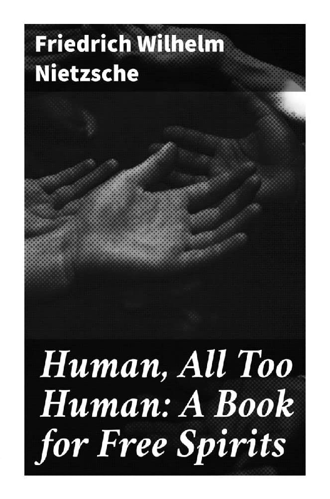 Human, All Too Human: A Book for Free Spirits Philosophy