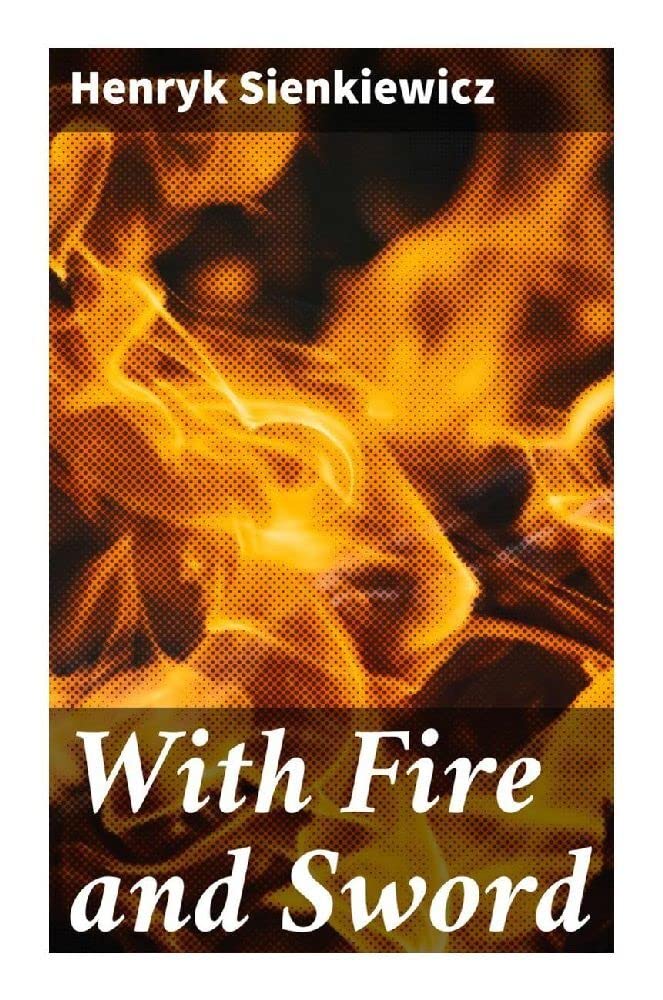 With Fire and Sword: An Historical Novel of Poland and Russia Action & Adventure