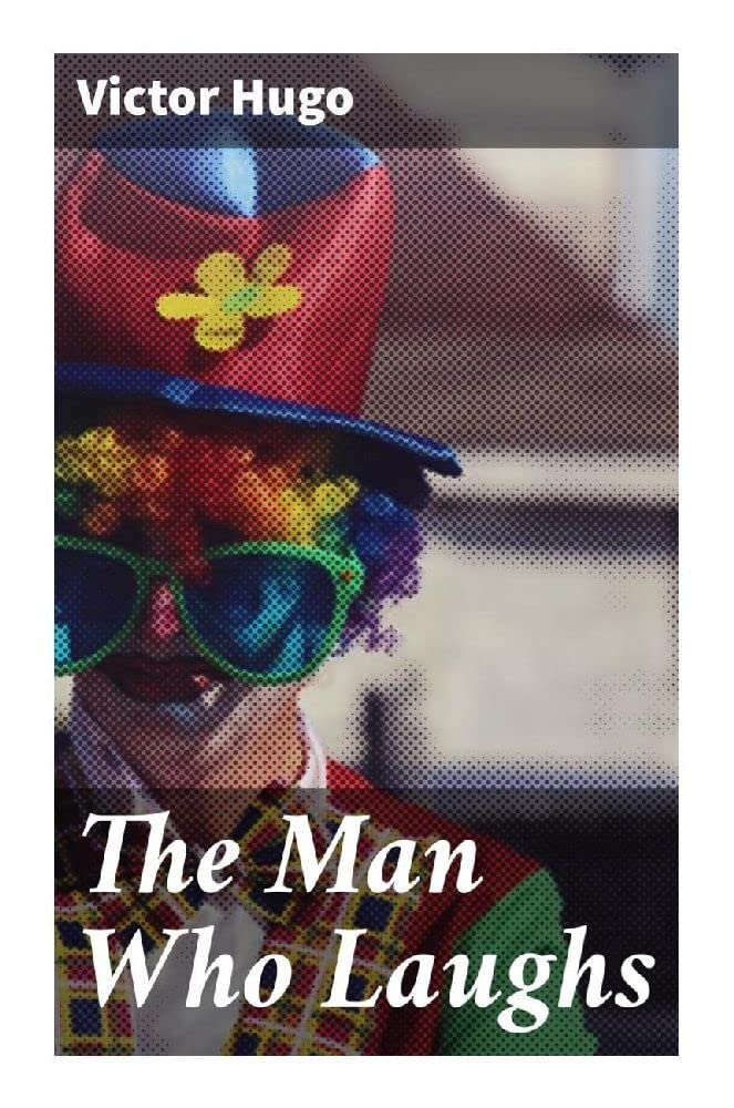 The Man Who Laughs: A Romance of English History Classics