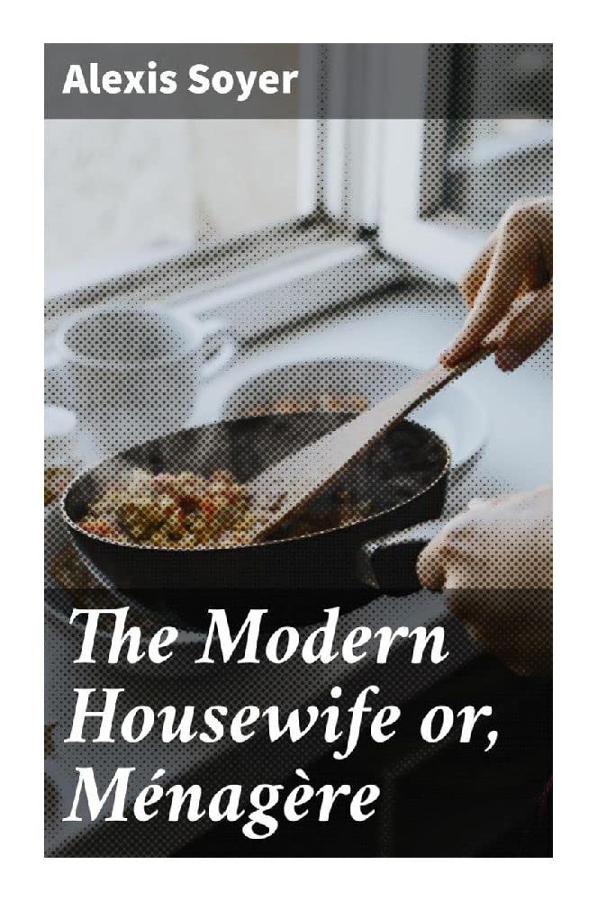 The Modern Housewife or, Ménagère Leisure, Home & Garden