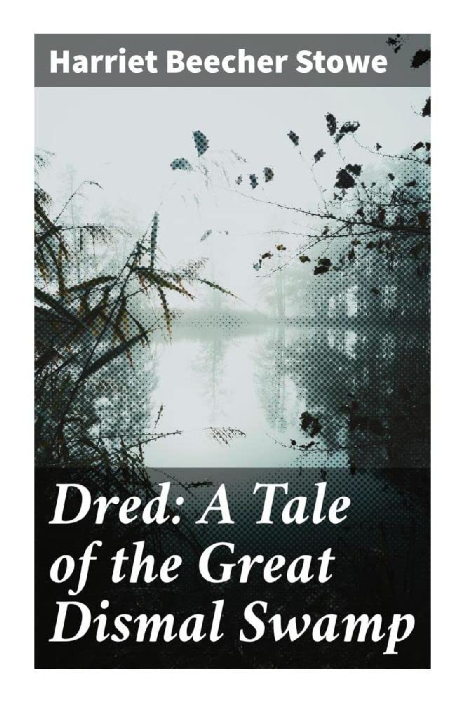 Dred: A Tale of the Great Dismal Swamp Historical Fiction