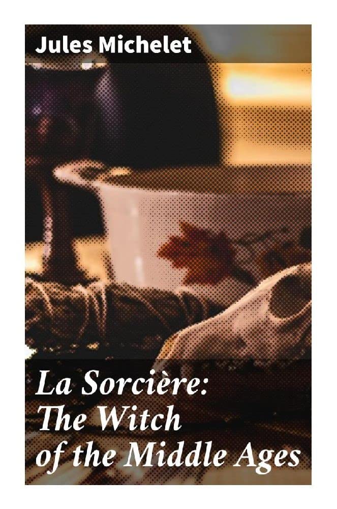 La Sorcière: The Witch of the Middle Ages Politics & History