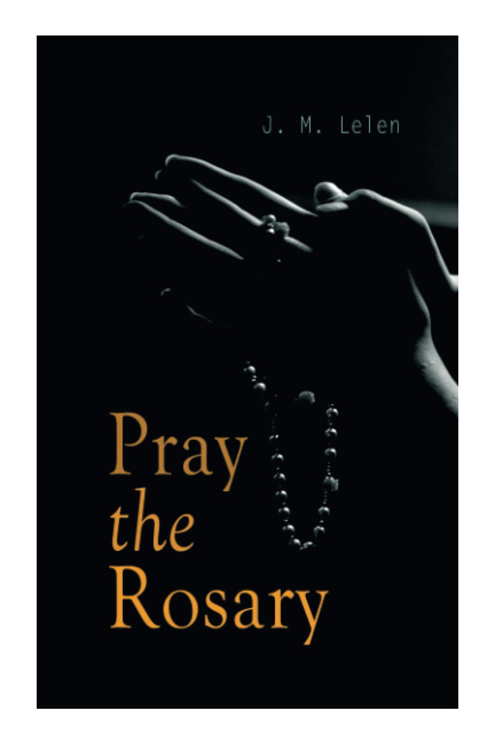 Pray the Rosary: Private Recitation, Family Rosary, Five First Saturdays and Rosary Novenas Books