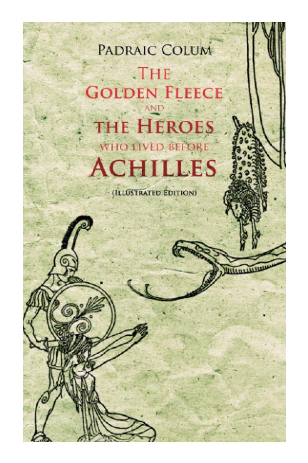 The Golden Fleece and the Heroes Who Lived Before Achilles: Greek Myths & Legends - Retold for Children Books
