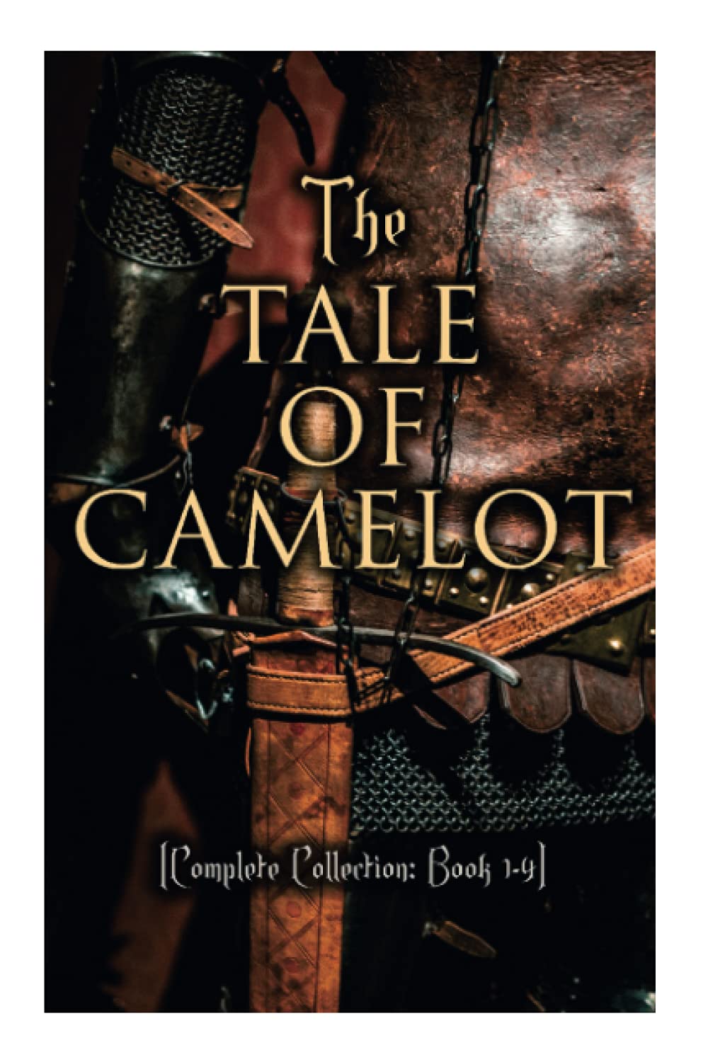 The Tale of Camelot (Complete Collection: Book 1-4): King Arthur and His Knights, The Champions of the Round Table, Sir Launcelot and His Companions, The Story of the Grail Historical Fiction