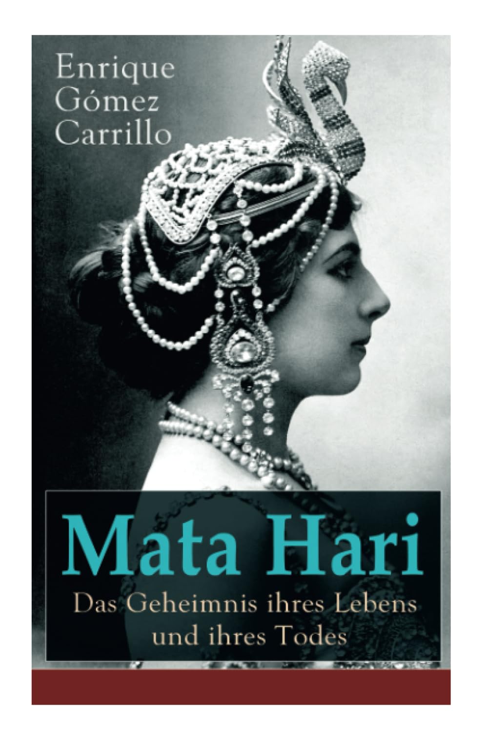 Mata Hari: Das Geheimnis ihres Lebens und ihres Todes: Die Biografie der bekanntesten Spionin aller Zeiten Social Sciences