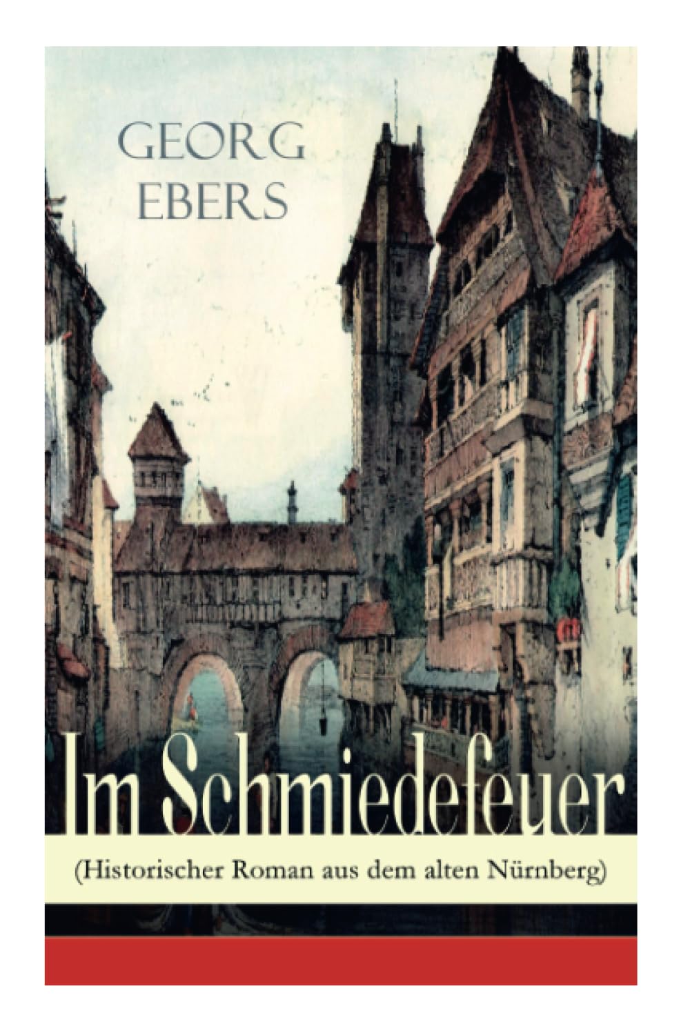 Im Schmiedefeuer (Historischer Roman aus dem alten Nürnberg): Mittelalter-Roman Historical Fiction