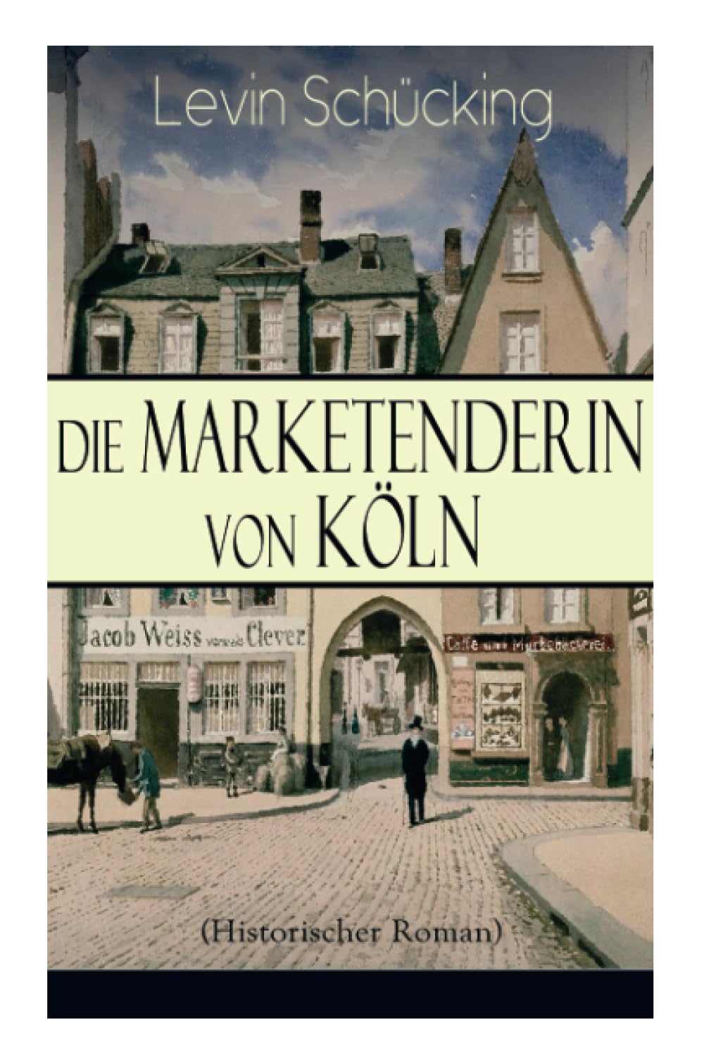 Die Marketenderin von Köln (Historischer Roman): Das malerische und romantische Westfalen Historical Fiction