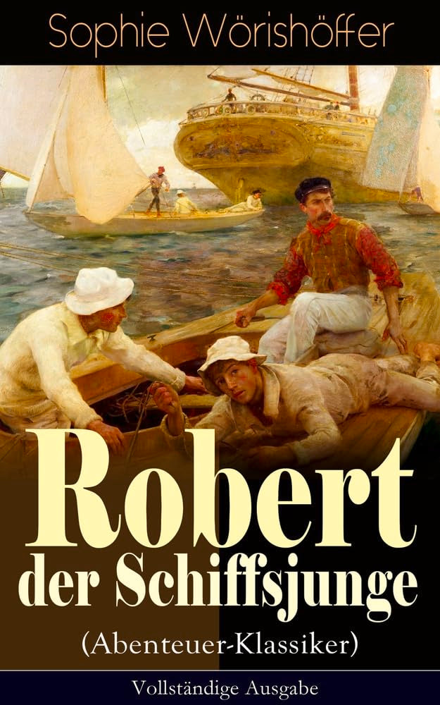 Robert der Schiffsjunge (Abenteuer-Klassiker): Robert des Schiffsjungen Fahrten und Abenteuer auf der deutschen Handels- und Kriegsflotte Fairy Tales & Legends